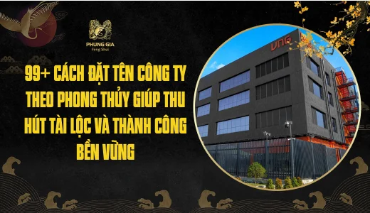 99+ cách đặt tên công ty theo phong thủy giúp thu hút tài lộc và thành công bền vững